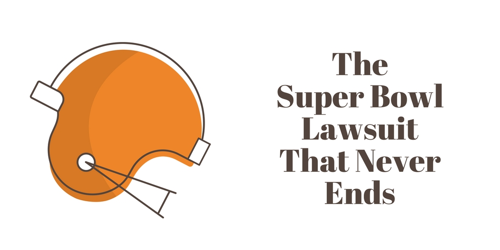 The Super Bowl Lawsuit That Never Ends